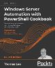 Windows Server Automation with PowerShell Cookbook