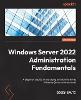 Windows Server 2022 Administration Fundamentals