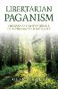 Libertarian Paganism - Freedom and Responsibility in Nature-Based Spirituality
