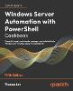 Windows Server Automation with PowerShell Cookbook