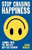 Stop Chasing Happiness