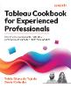 Tableau Cookbook for Experienced Professionals