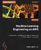 Machine Learning Engineering on AWS