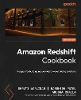 Amazon Redshift Cookbook