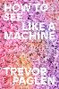 How to See Like a Machine