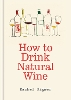 How to Drink Natural Wine