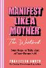 Manifest Like a Mother – The Workbook