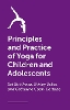The Principles and Practice of Yoga for Children and Adolescents