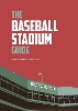 The Baseball Stadium Guide