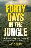 Forty Days in the Jungle