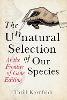 The Unnatural Selection of Our Species