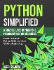 Python Simplified: A Crash Course in Practical Programming for Beginners