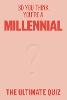 So You Think You’re A Millennial