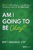 Am I Going to Be Okay?