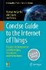 Concise Guide to the Internet of Things