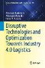 Disruptive Technologies and Optimization Towards Industry 4.0 Logistics