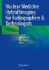 Nuclear Medicine Hybrid Imaging for Radiographers & Technologists