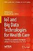 IoT and Big Data Technologies for Health Care