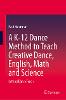 A K-12 Dance Method to Teach Creative Dance, English, Math and Science