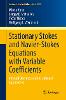 Stationary Stokes and Navier-Stokes Equations with Variable Coefficients