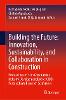 Building the Future: Innovation, Sustainability, and Collaboration in Construction