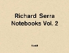 Richard Serra: Notebooks Vol. 2