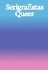 Serigrafistas Queer: Freedom for Sensibilities
