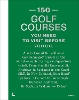 150 Golf Courses You Need to Visit Before You Die - XL Edition