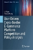 User Driven Cross-Border E-Commerce Platform Competition and Policy Analysis