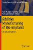 Additive Manufacturing of Bio-Implants