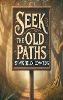 Seek The Old Paths Reviving Biblical Convictions