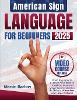 American Sign Language for Beginners - From Beginner to Fluency, Your Bible to Unveil the Beauty of Visual Communication in 21 Days. With Clear and Large Pictures