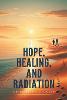 Hope, Healing, and Radiation