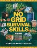 NO GRID Survival Skills; The Veteran Survivalist's Guide to Off-Grid Living