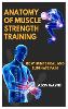 Anatomy of Muscle Strength Training