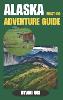 Alaska Must-Do Adventure Guide