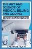 The Art and Science of Medical Billing and Coding