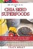 The Ultimate Guide to Chia Seed Superfood