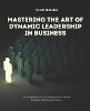 Mastering the Art of Dynamic Leadership in Business