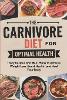 The Carnivore Diet For Optimal Health