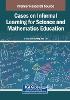 Cases on Informal Learning for Science and Mathematics Education