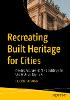Recreating Built Heritage for Cities