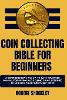 Coin Collecting Bible for Beginners