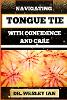 Navigating Tongue Tie with Confidence and Care