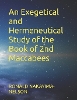 An Exegetical and Hermeneutical Study of the Book of 2nd Maccabees