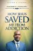 How Jesus Saved Me From Addiction