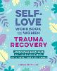 Self-Love Workbook for Women—Trauma Recovery