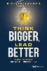 Think Bigger, Lead Better