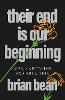 Their End Is Our Beginning