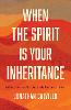 When the Spirit Is Your Inheritance